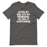 After My Dog Ate My Pronouns, He-She-It Everywhere T-Shirt (Unisex)