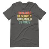 I'd Rather Be Slowly Consumed By Moss T-Shirt (Unisex)