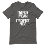 I'm Not Mean (I'm Spicy Nice) T-Shirt (Unisex)