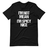 I'm Not Mean (I'm Spicy Nice) T-Shirt (Unisex)