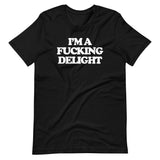 I'm A Fucking Delight T-Shirt (Unisex)