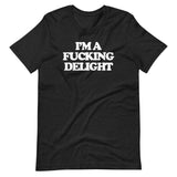 I'm A Fucking Delight T-Shirt (Unisex)