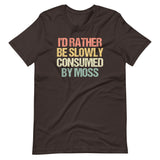 I'd Rather Be Slowly Consumed By Moss T-Shirt (Unisex)