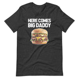 Here Comes Big Daddy (Cheeseburger) T-Shirt (Unisex)