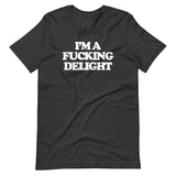 I'm A Fucking Delight T-Shirt (Unisex)
