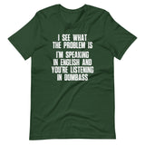 I See What The Problem Is (I'm Speaking In English & You're Listening In Dumbass) T-Shirt (Unisex)