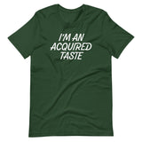 I'm An Acquired Taste T-Shirt (Unisex)