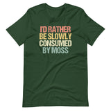 I'd Rather Be Slowly Consumed By Moss T-Shirt (Unisex)