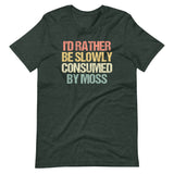 I'd Rather Be Slowly Consumed By Moss T-Shirt (Unisex)