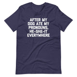After My Dog Ate My Pronouns, He-She-It Everywhere T-Shirt (Unisex)