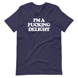I'm A Fucking Delight T-Shirt (Unisex)