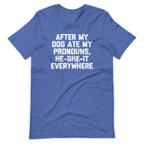 After My Dog Ate My Pronouns, He-She-It Everywhere T-Shirt (Unisex)