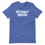 Getaway Driver T-Shirt (Unisex)