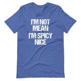 I'm Not Mean (I'm Spicy Nice) T-Shirt (Unisex)