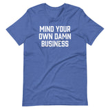 Mind Your Own Damn Business T-Shirt (Unisex)