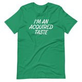 I'm An Acquired Taste T-Shirt (Unisex)