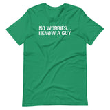 No Worries... I Know A Guy T-Shirt (Unisex)