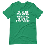 After My Dog Ate My Pronouns, He-She-It Everywhere T-Shirt (Unisex)
