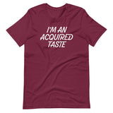 I'm An Acquired Taste T-Shirt (Unisex)