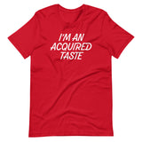 I'm An Acquired Taste T-Shirt (Unisex)