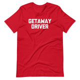 Getaway Driver T-Shirt (Unisex)