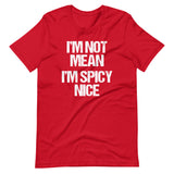 I'm Not Mean (I'm Spicy Nice) T-Shirt (Unisex)