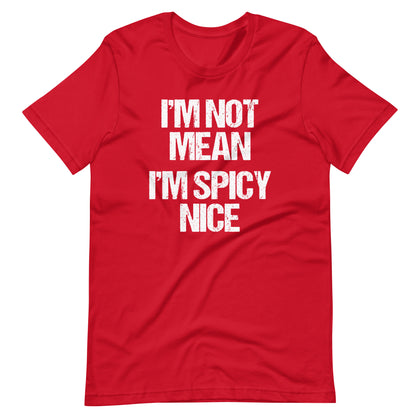 I'm Not Mean (I'm Spicy Nice) T-Shirt (Unisex)