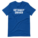 Getaway Driver T-Shirt (Unisex)