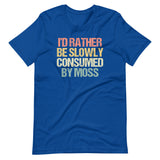I'd Rather Be Slowly Consumed By Moss T-Shirt (Unisex)