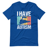 I Have Autism T-Shirt (Unisex)