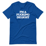 I'm A Fucking Delight T-Shirt (Unisex)