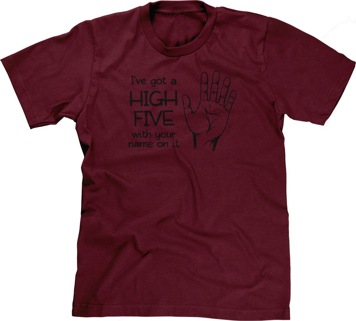 I've Got A High Five With Your Name On It T-Shirt (Unisex)