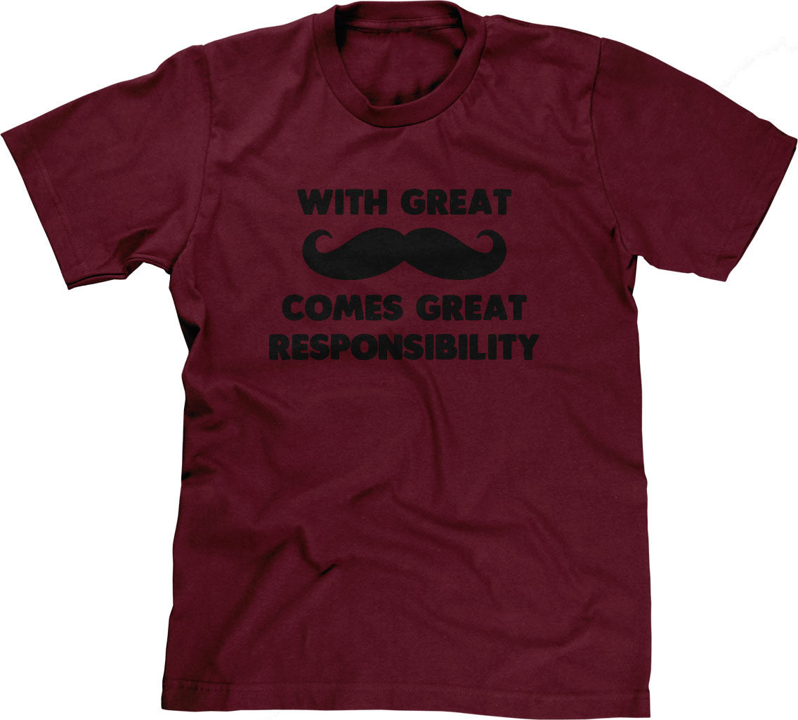 With Great Mustache Comes Great Responsibility T-Shirt (Unisex)