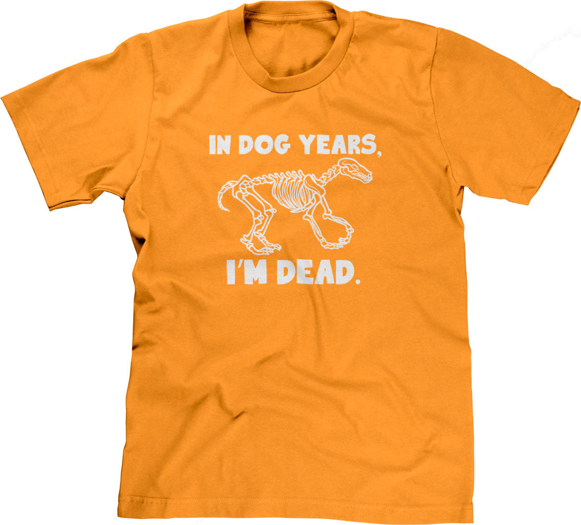 In Dog Years, I'm Dead T-Shirt (Unisex)