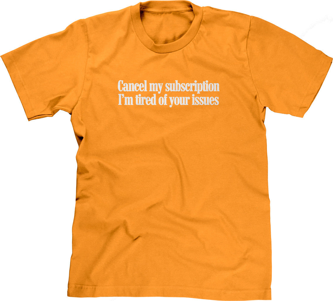 I'm Tired Of Your Issues T-Shirt (Unisex)