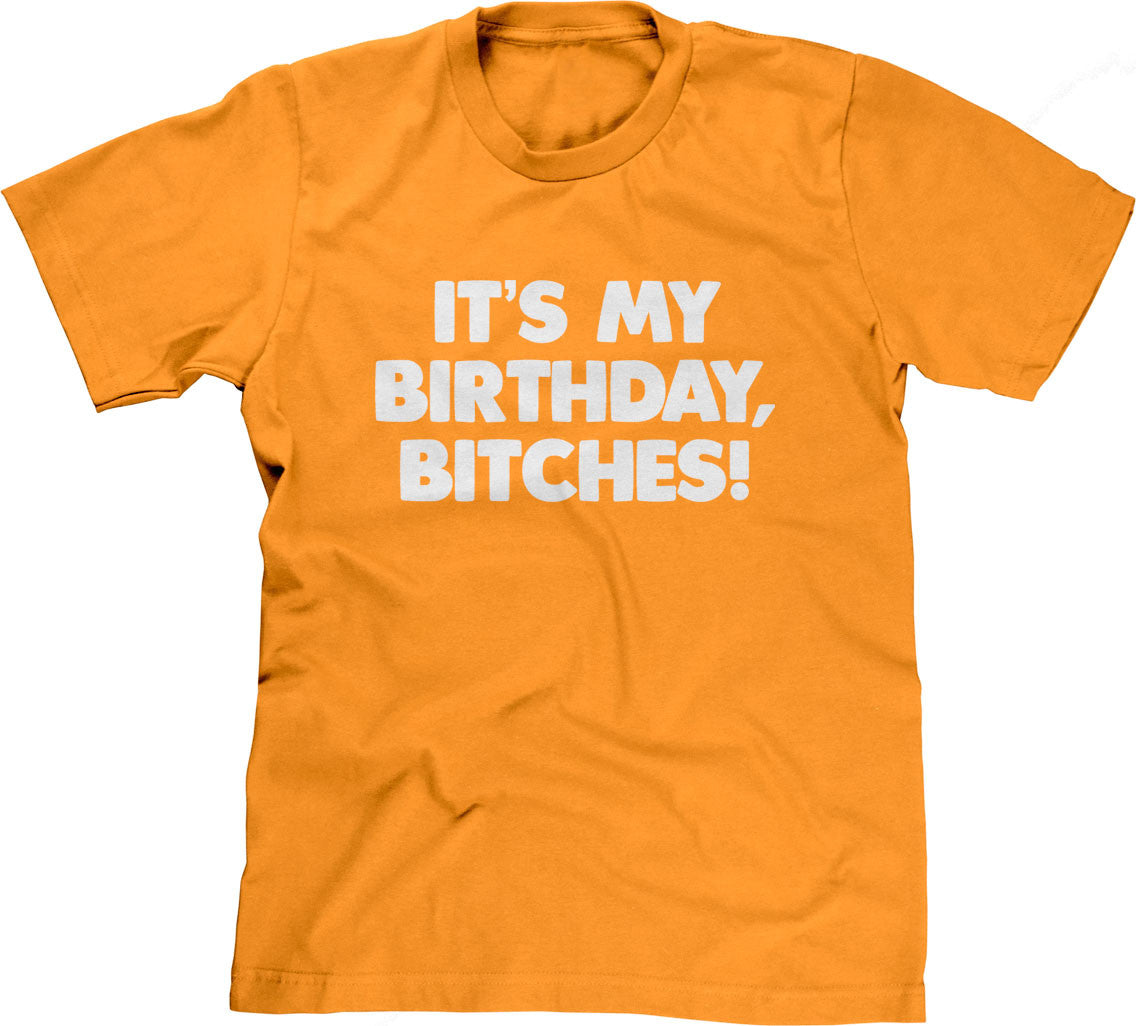 It's My Birthday, Bitches T-Shirt (Unisex)