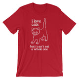 I Love Cats But I Can't Eat A Whole One T-Shirt (Unisex)