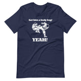 Get Him A Body Bag (Yeah!) T-Shirt (Unisex)
