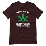 Sorry For My Bluntness (That's How I Roll) T-Shirt (Unisex)