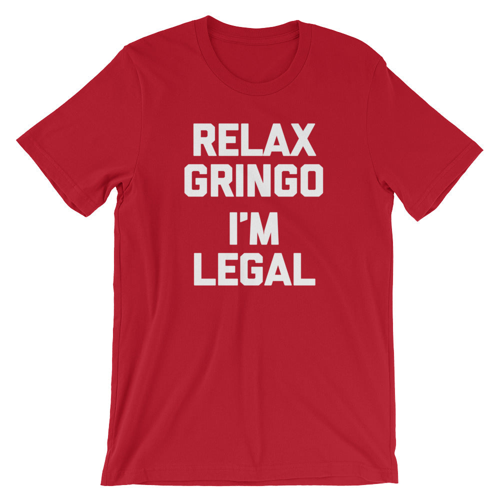 Relax Gringo, I'm Legal T-Shirt (Unisex)