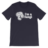 I'm A Fungi T-Shirt (Unisex)