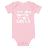 I Was Just Supposed To Be A Back Rub Infant Bodysuit (Baby)