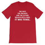 The Past, The Present & The Future Walked Into A Bar (It Was Tense) T-Shirt (Unisex)