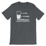 Technically The Glass Is Always Full T-Shirt (Unisex)