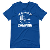 I'd Rather Be Camping T-Shirt (Unisex)