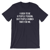 I Used To Be A People Person T-Shirt (Unisex)