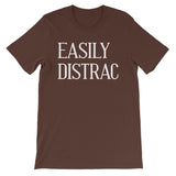 Easily Distrac T-Shirt (Unisex)