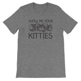 Show Me Your Kitties T-Shirt (Unisex)