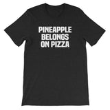 Pineapple Belongs On Pizza T-Shirt (Unisex)