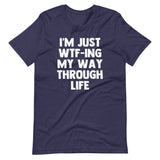 I'm Just WTF-ing My Way Through Life T-Shirt (Unisex)